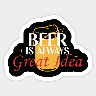 Beer is Always a Good Idea Sticker